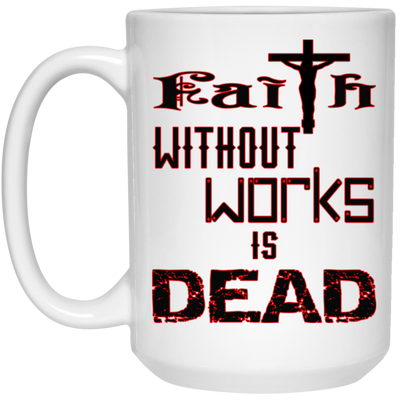 Faith without Works-15oz White Mug