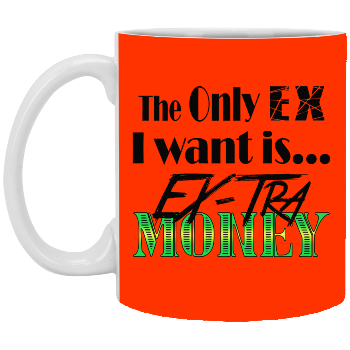 Ex-Tra Money-11oz White Mug