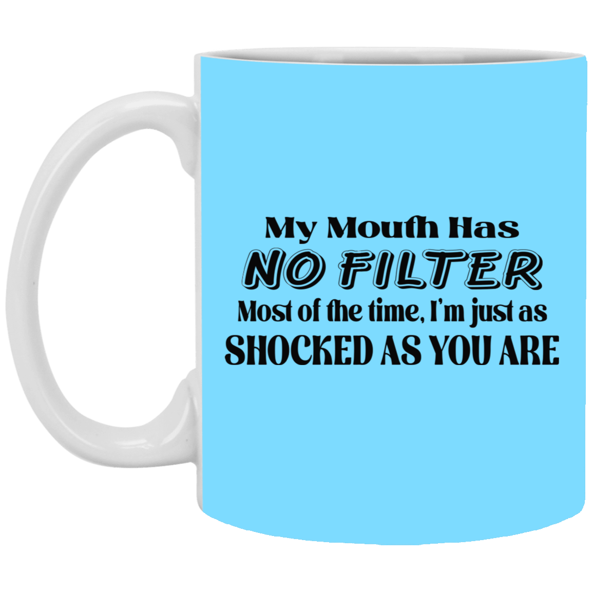 My Mouth Has No Filter-11oz White Mug
