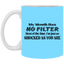 My Mouth Has No Filter-11oz White Mug