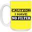 Caution-No Filter-15oz White Mug