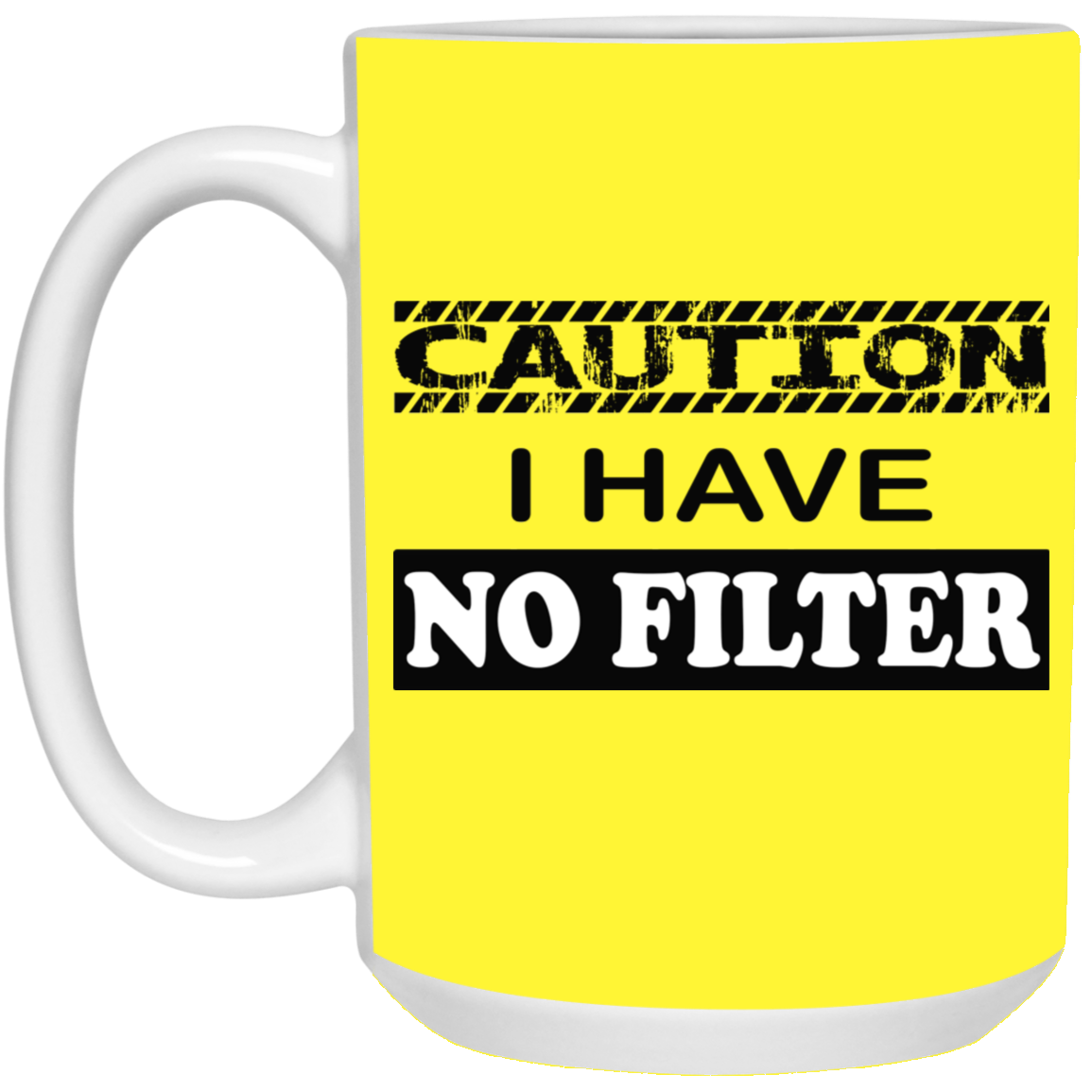 Caution-No Filter-15oz White Mug