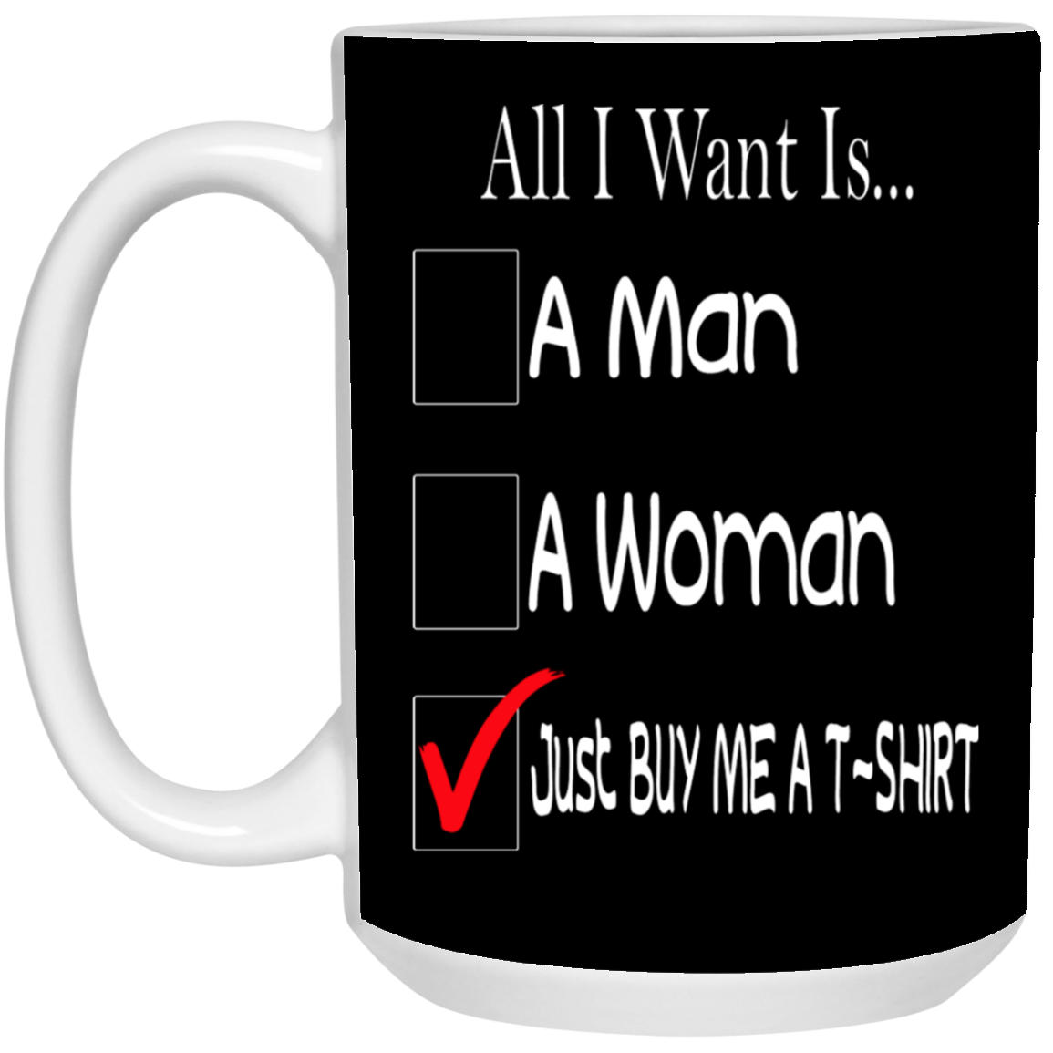 Buy Me A T-Shirt-15oz White Mug