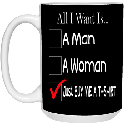 Buy Me A T-Shirt-15oz White Mug