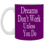 Dreams Don't Work-11oz White Mug