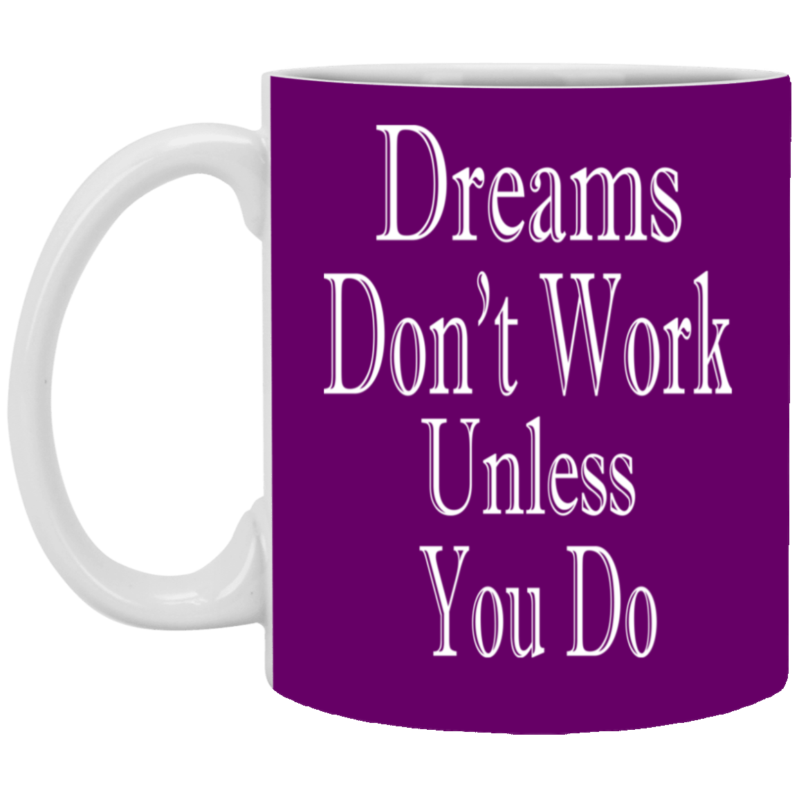 Dreams Don't Work-11oz White Mug