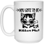 Gots To Be Kitten Me-15oz White Mug