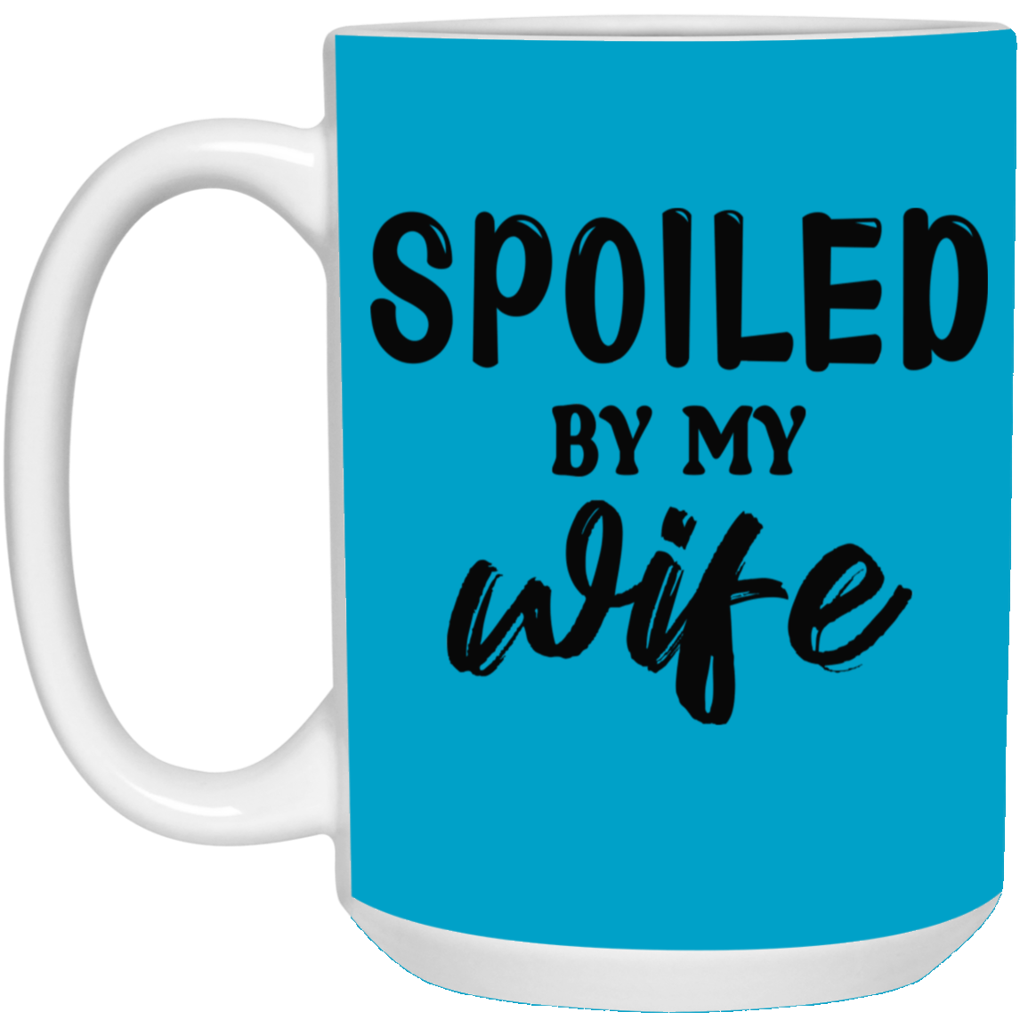 Spoiled By My Wife-15oz White Mug