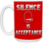 Silence is Acceptance-15oz White Mug