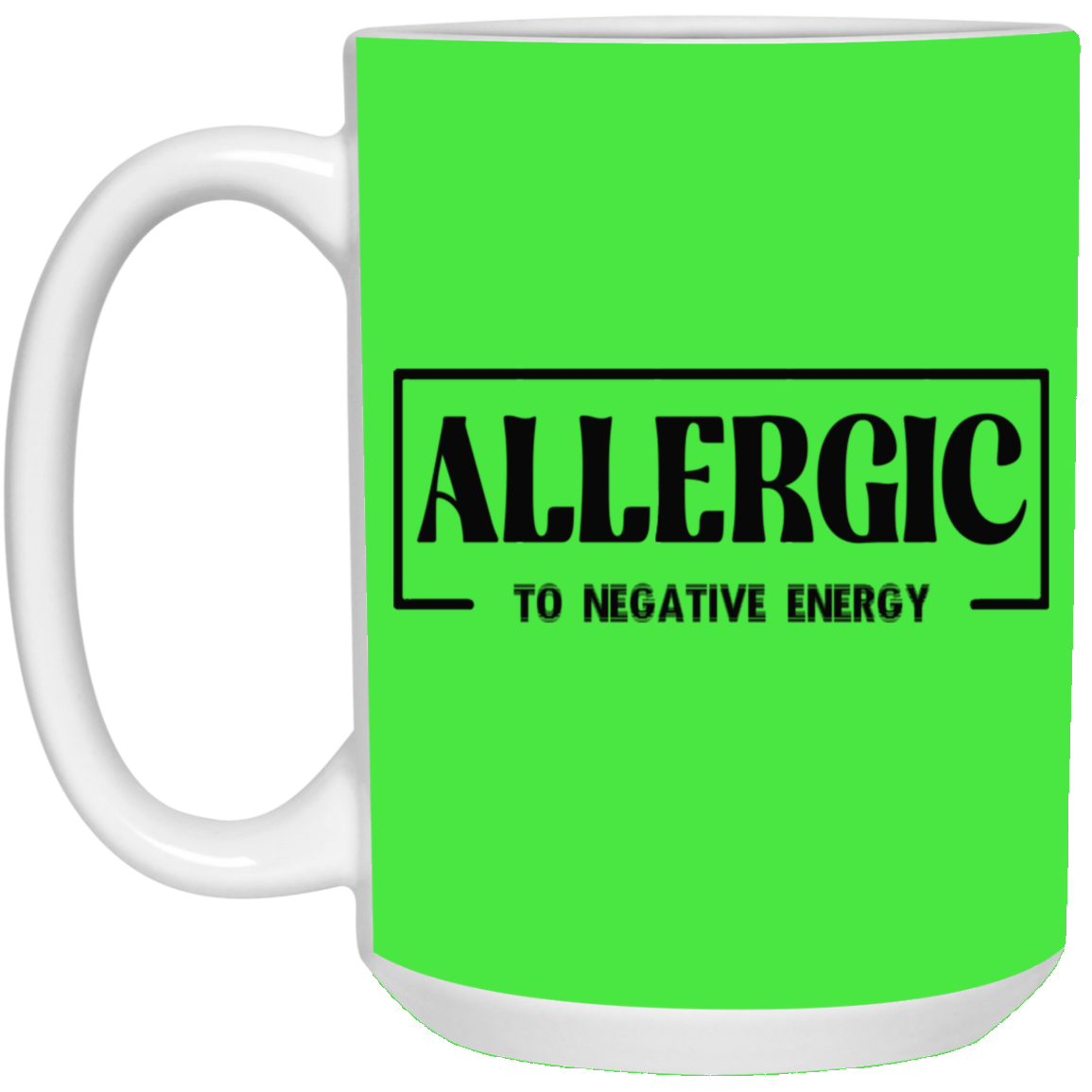 Allergic to Negative Energy-15oz White Mug