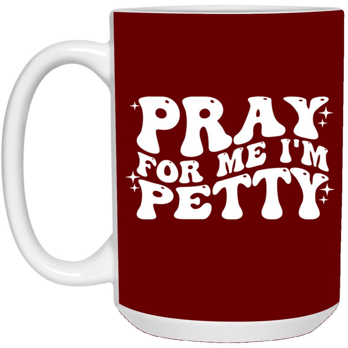 Pray-I'm Petty-15oz White Mug