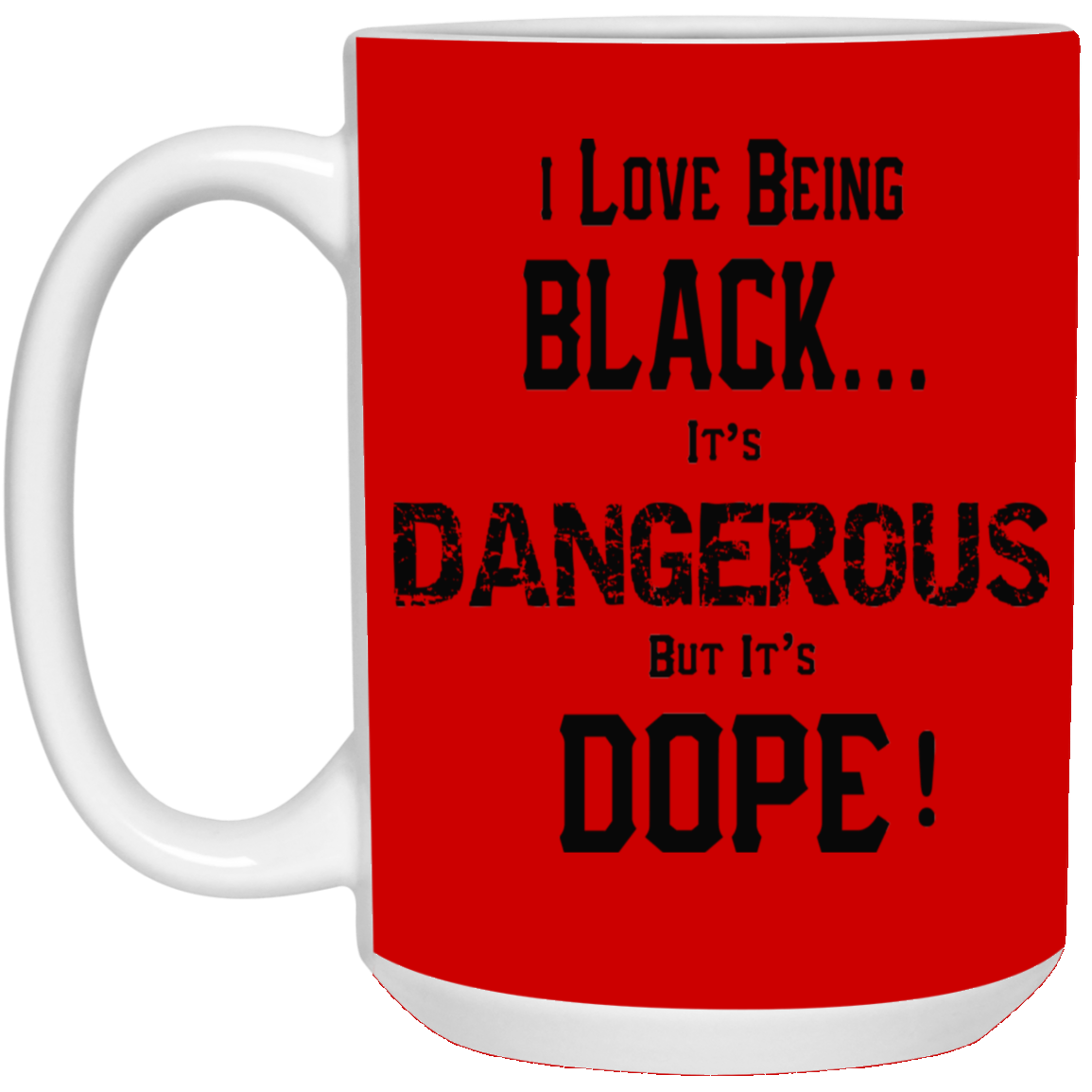 Black is Dangerous-15oz White Mug