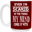 Even I'm Scared-15oz White Mug