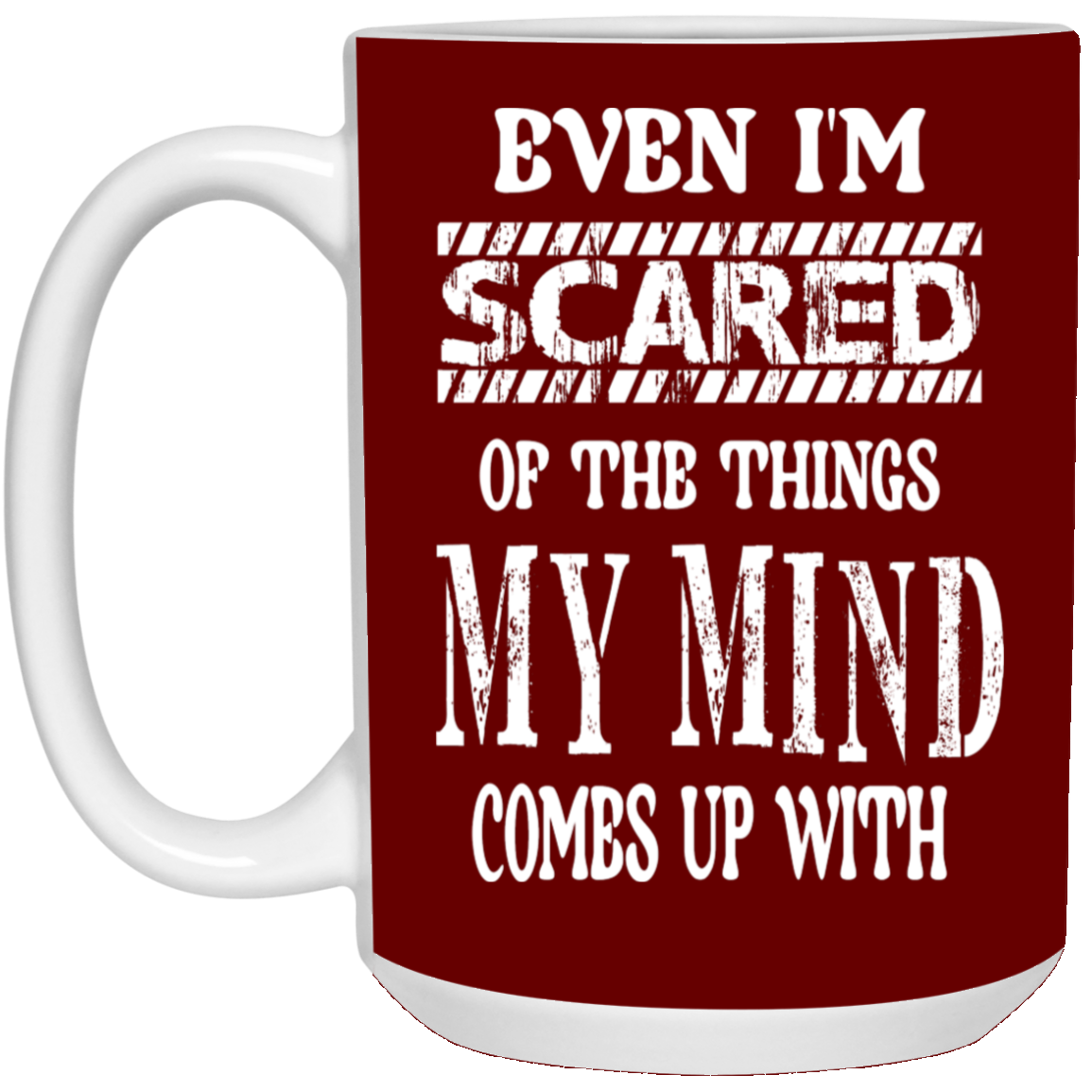 Even I'm Scared-15oz White Mug