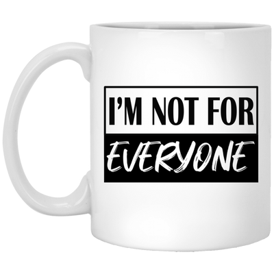 Not for Everyone-11oz White Mug
