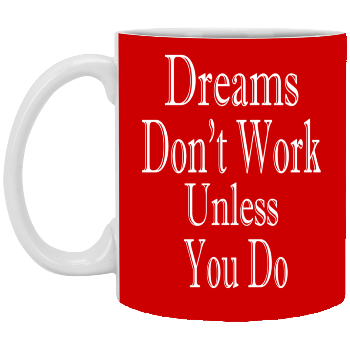 Dreams Don't Work-11oz White Mug