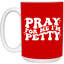 Pray-I'm Petty-15oz White Mug