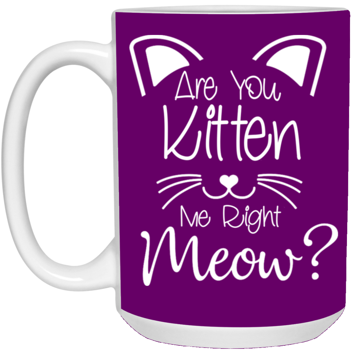 Are You Kitten Me-15oz White Mug