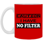 Caution-No Filter-11oz White Mug