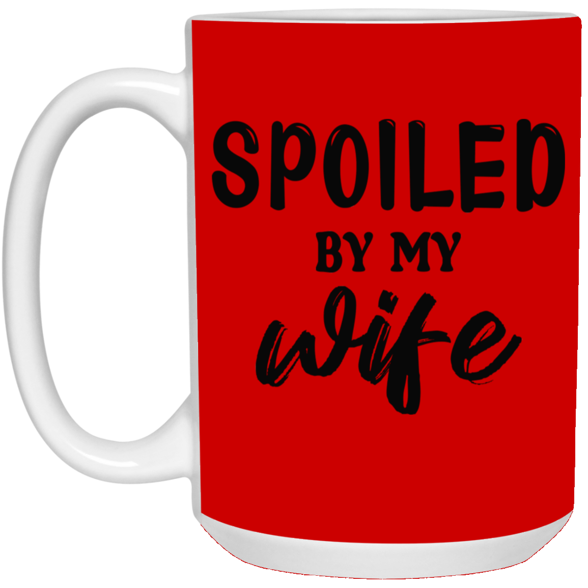 Spoiled By My Wife-15oz White Mug