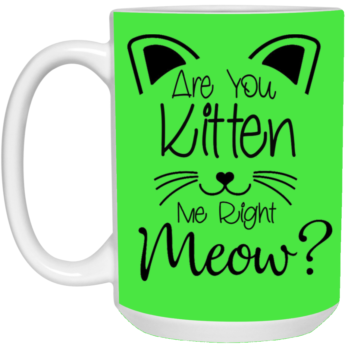 Are You Kitten Me-15oz White Mug