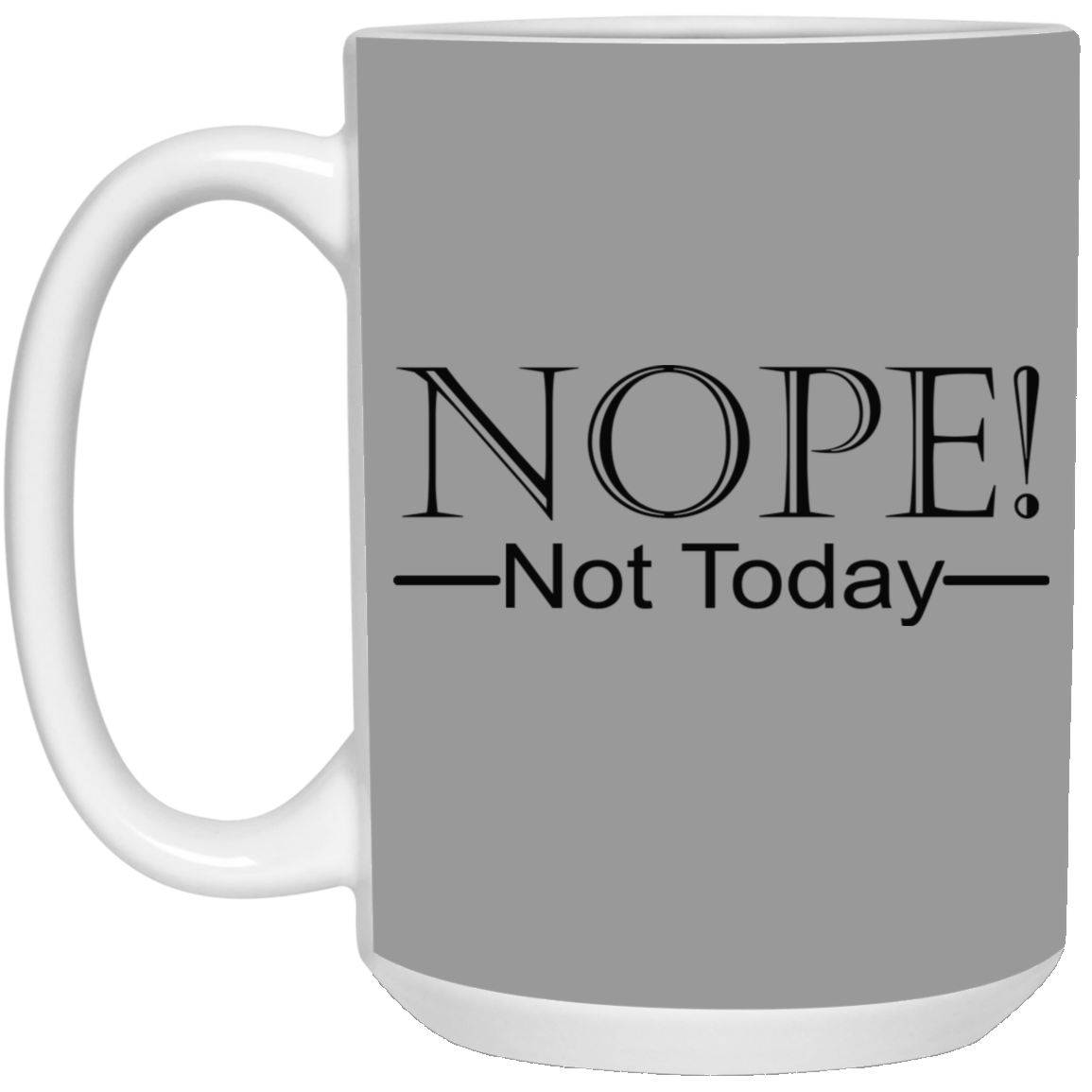 Not Today-15oz White Mug