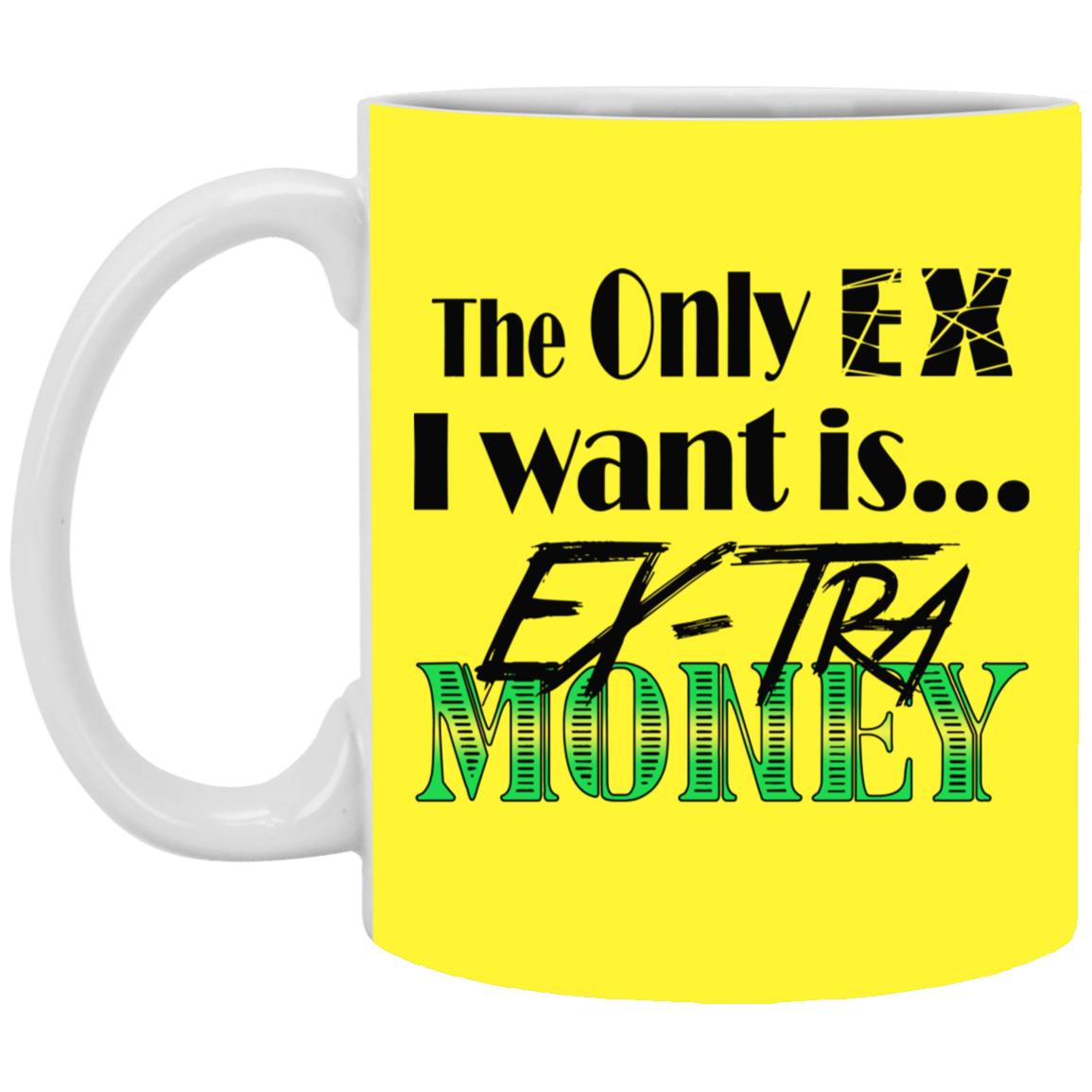 Ex-Tra Money-11oz White Mug