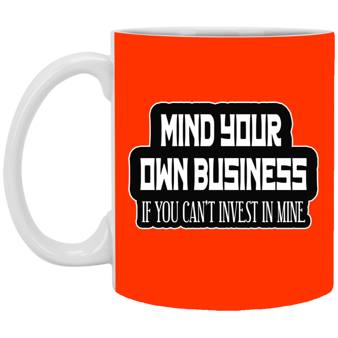 Mind Yours or Invest-11oz White Mug