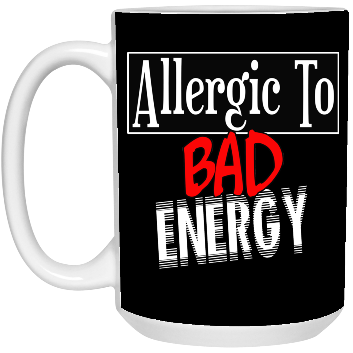 Allergic to Bad Energy-15oz White Mug