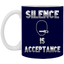 Silence is Acceptance-11oz White Mug