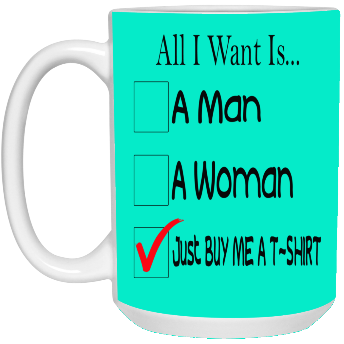 Buy Me A T-Shirt-15oz White Mug
