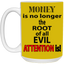 Root of Evil-Attention-15oz White Mug