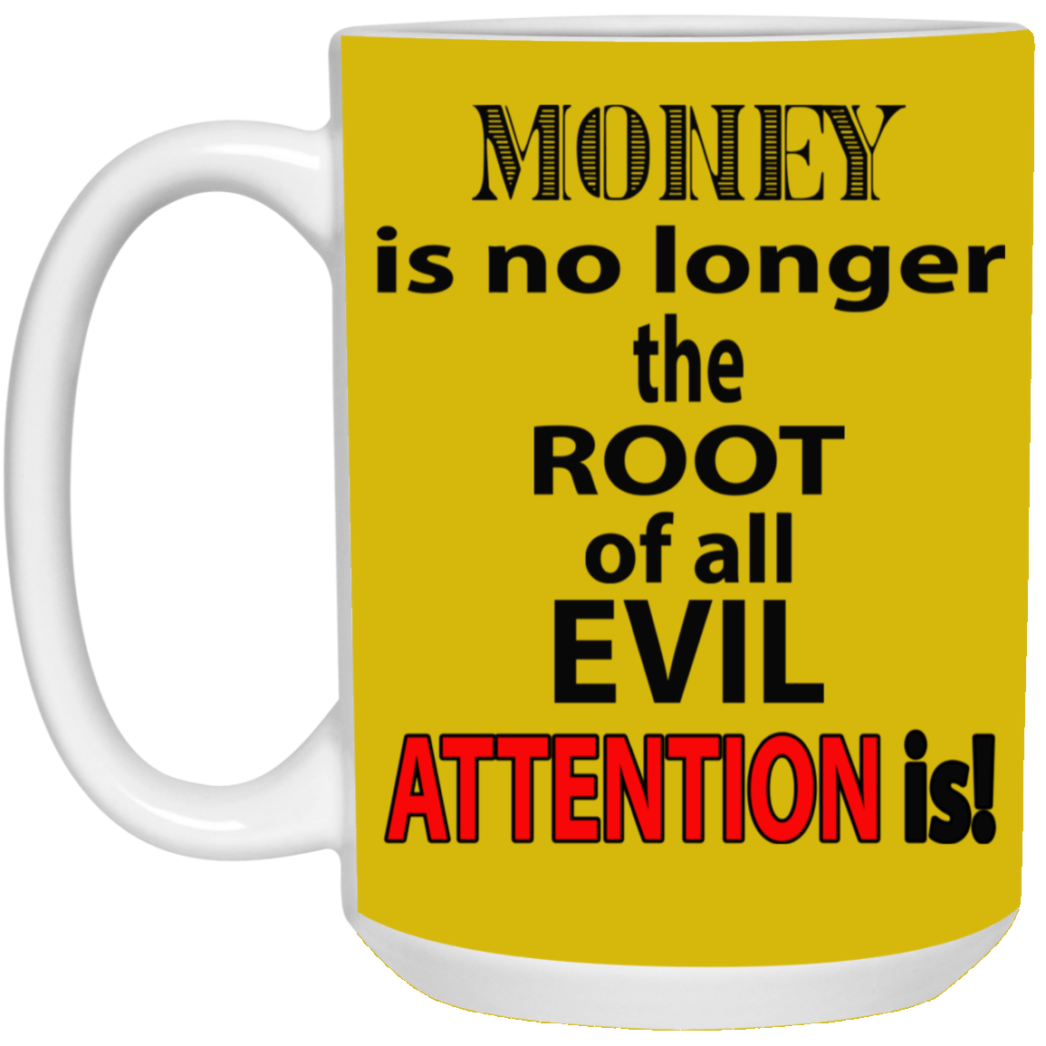Root of Evil-Attention-15oz White Mug