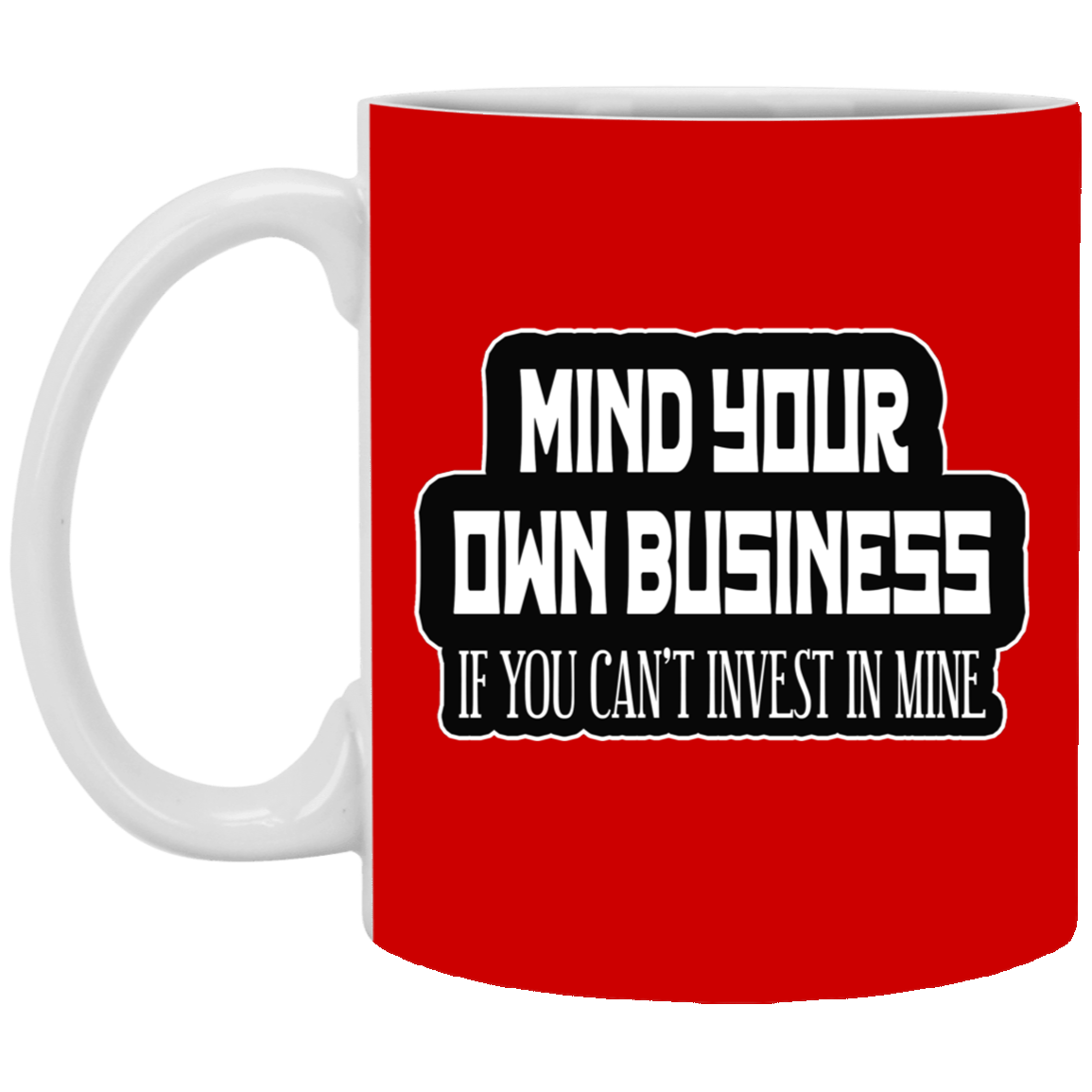 Mind Yours or Invest-11oz White Mug