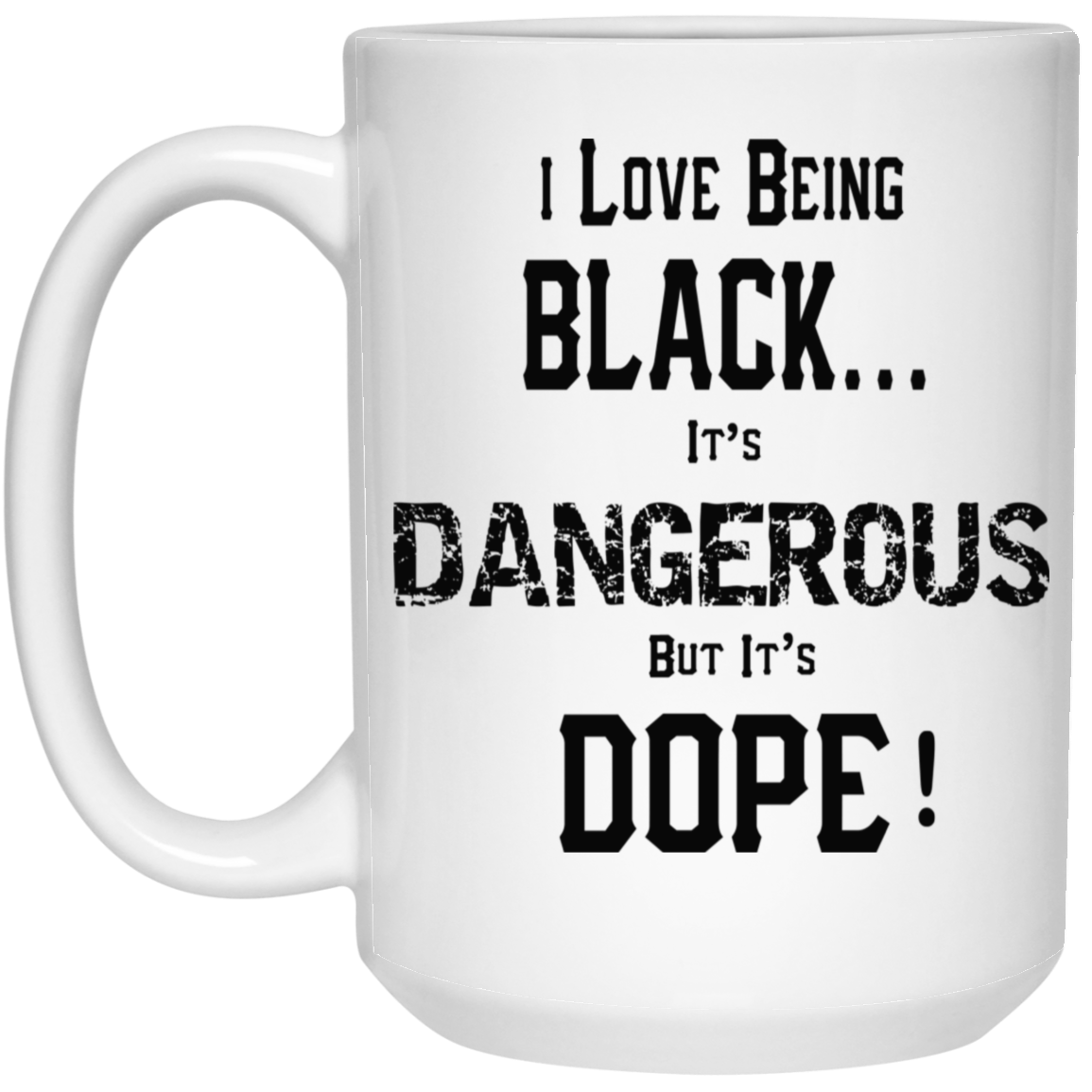 Black is Dangerous-15oz White Mug