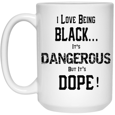 Black is Dangerous-15oz White Mug