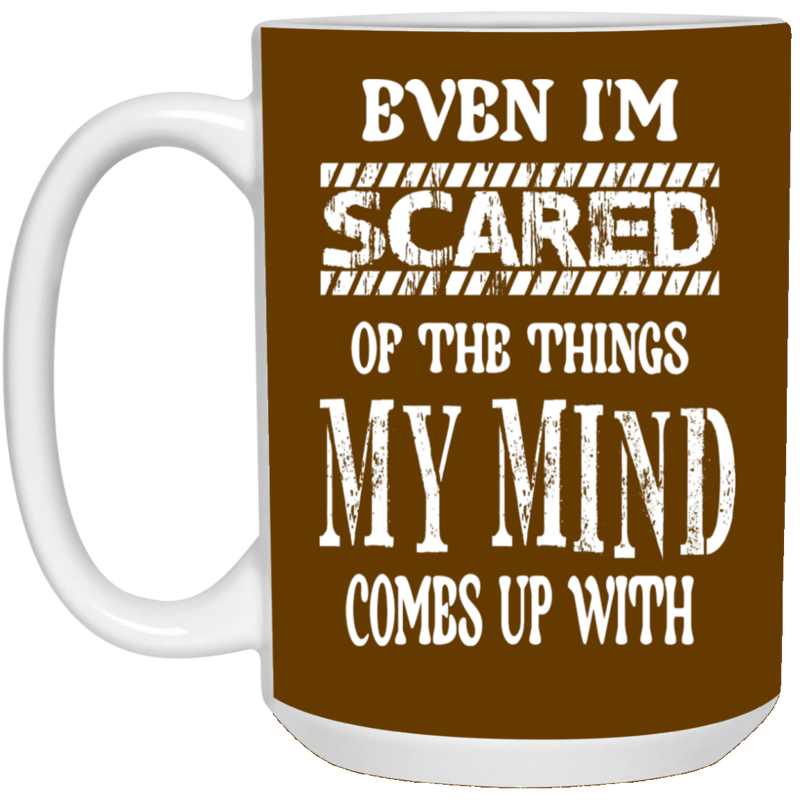 Even I'm Scared-15oz White Mug