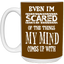 Even I'm Scared-15oz White Mug