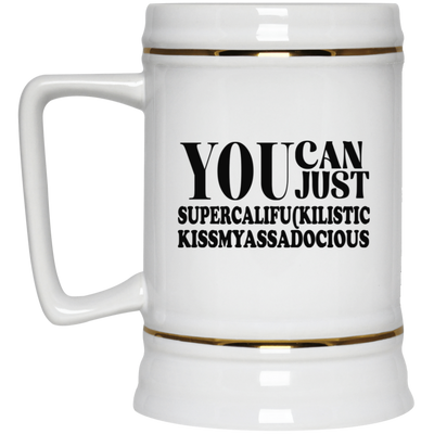 You Can Supercalifu(kilistic-Beer Stein 22oz.