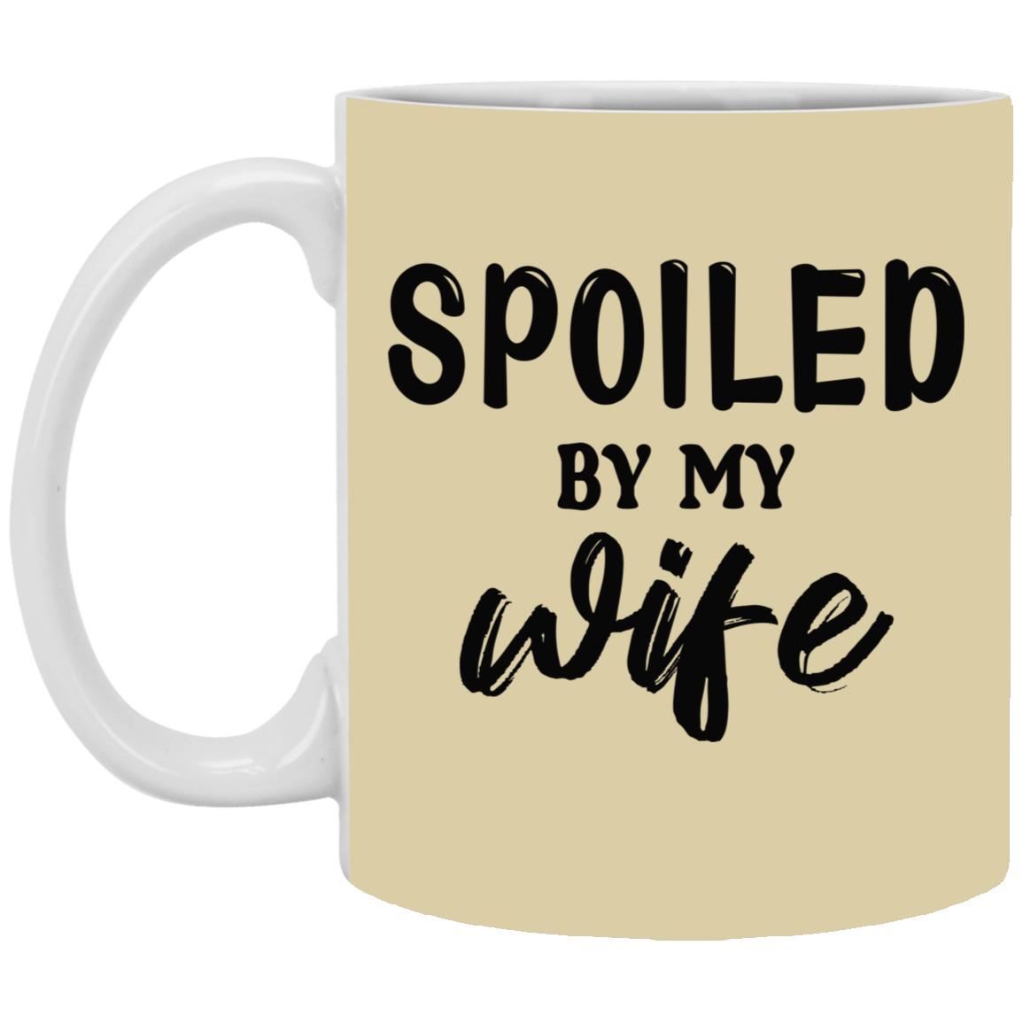 Spoiled By My Wife-11oz White Mug