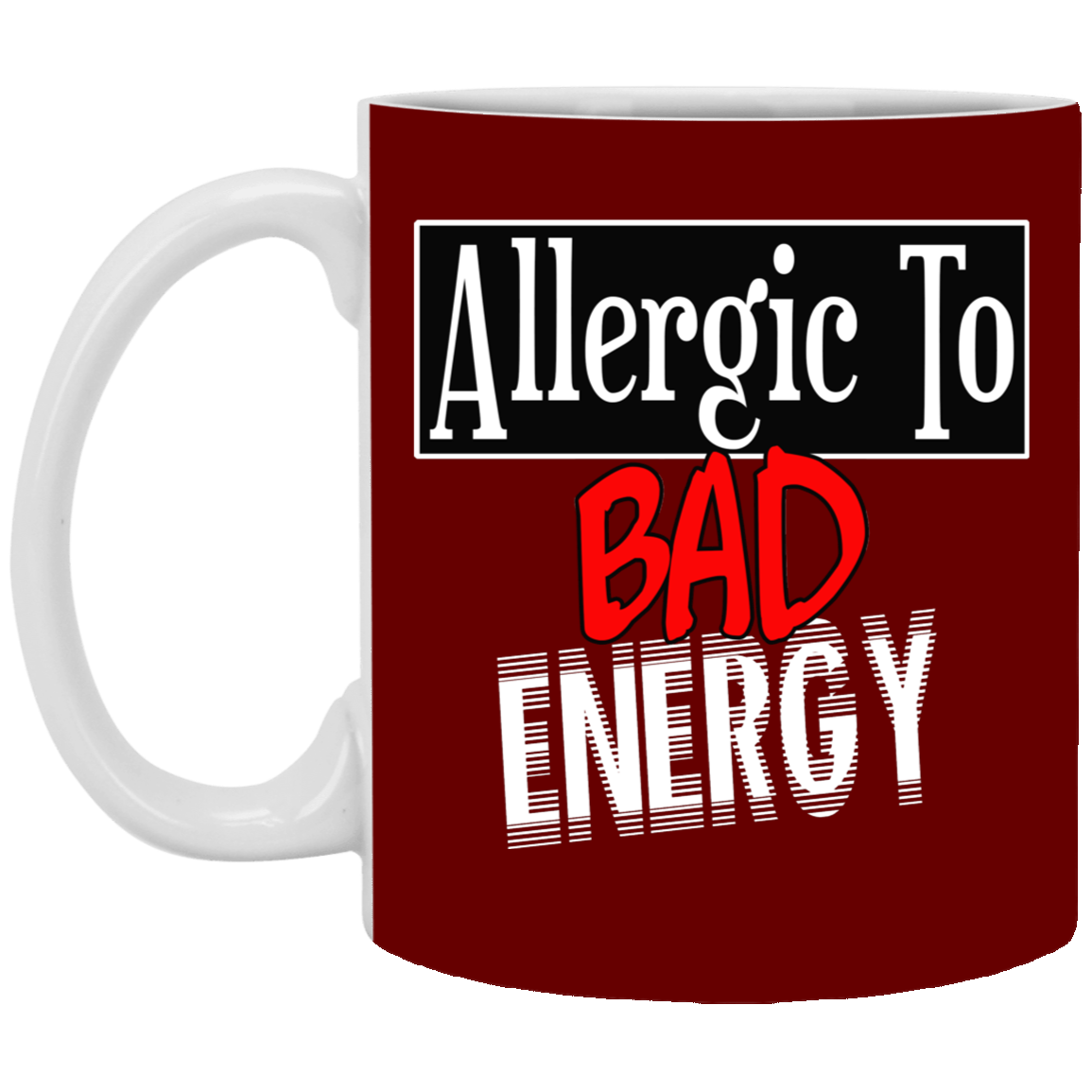 Allergic to Bad Energy-11oz Ceramic White Mug