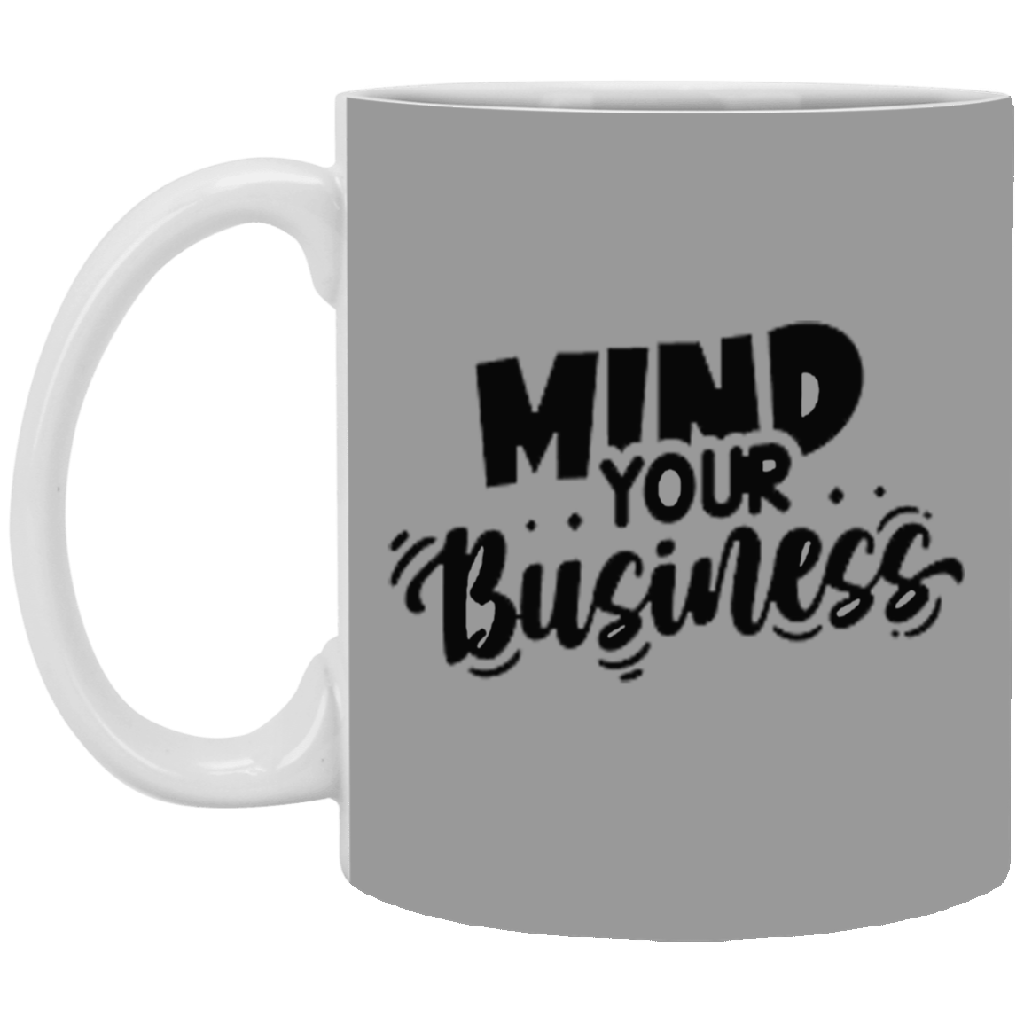 Mind Your Business-11oz White Mug