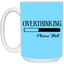 Overthinking-15oz White Mug