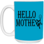 Hello Mother-15oz White Mug