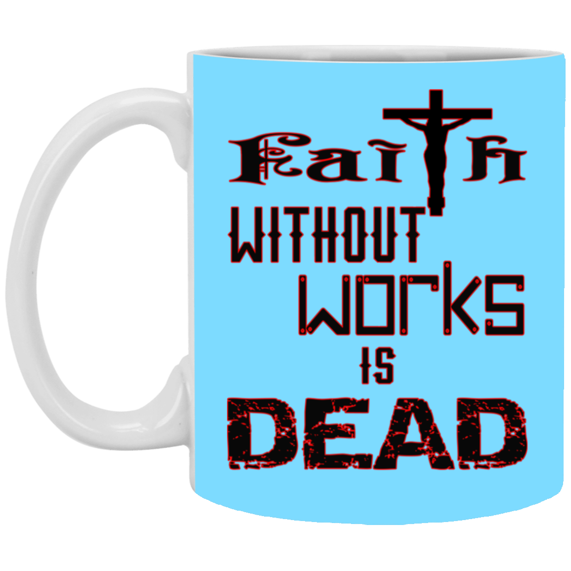 Faith without Works-11oz White Mug