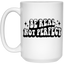 Be Real-15oz White Mug