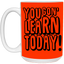 You Gon' Learn-15oz White Mug