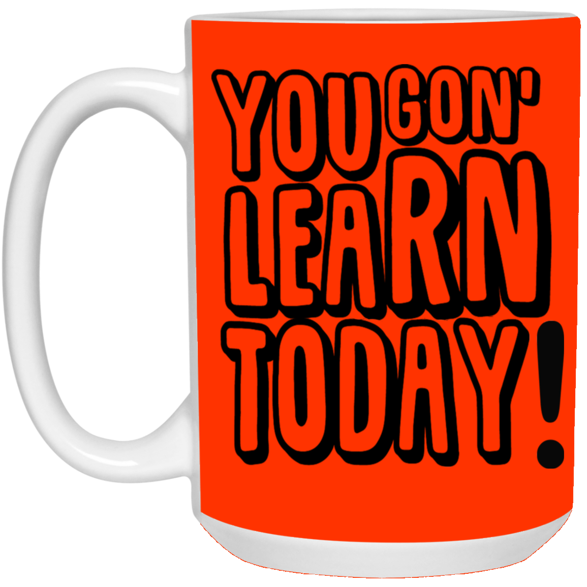 You Gon' Learn-15oz White Mug