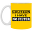 Caution-No Filter-11oz White Mug