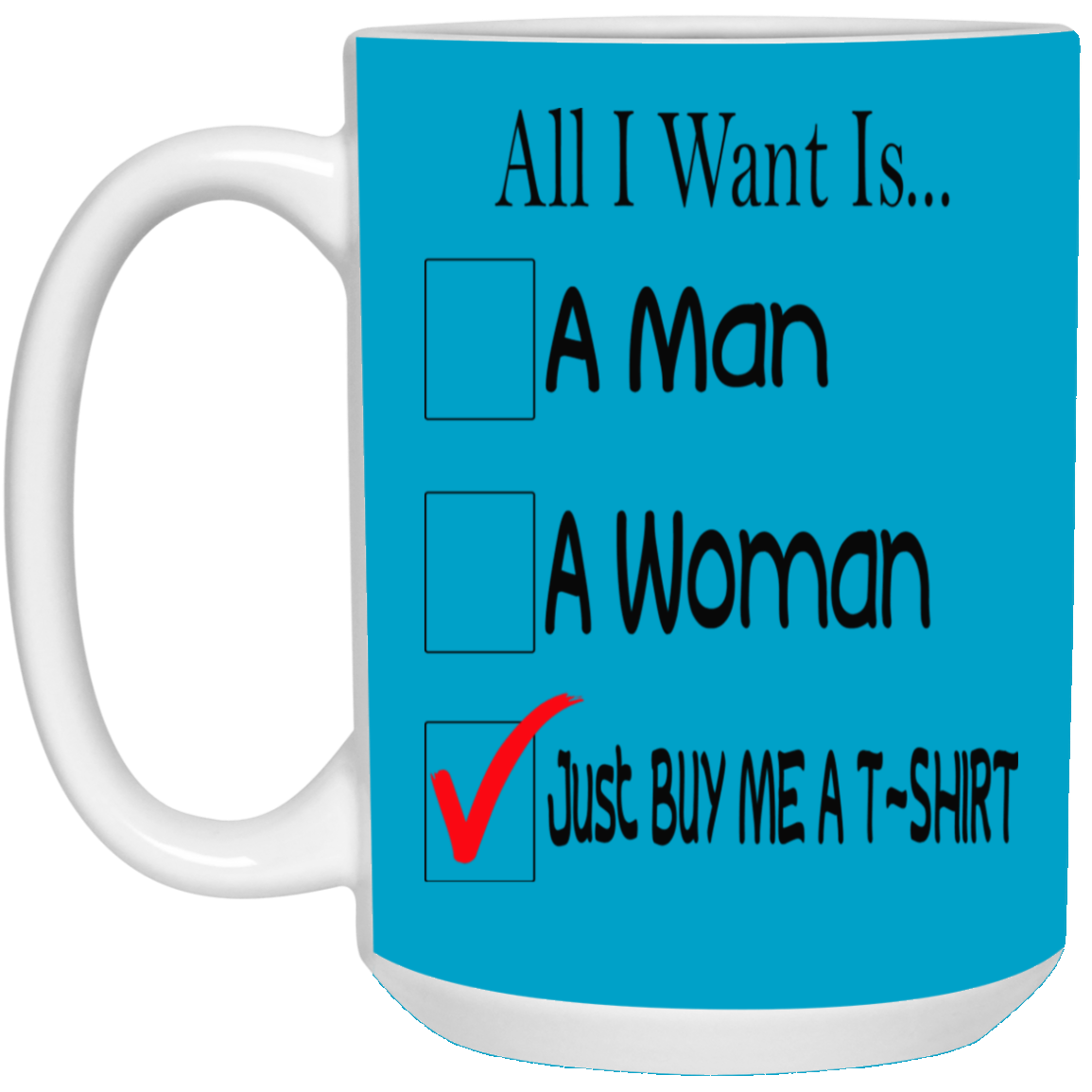 Buy Me A T-Shirt-15oz White Mug